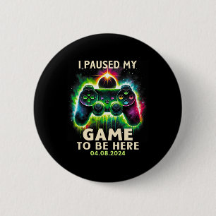Total Solar Eclipse 2024 Gamer I Paused My Game To 2 Inch Round Button