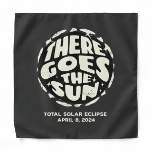 Total Solar Eclipse 2024 There Goes the Sun Bandana