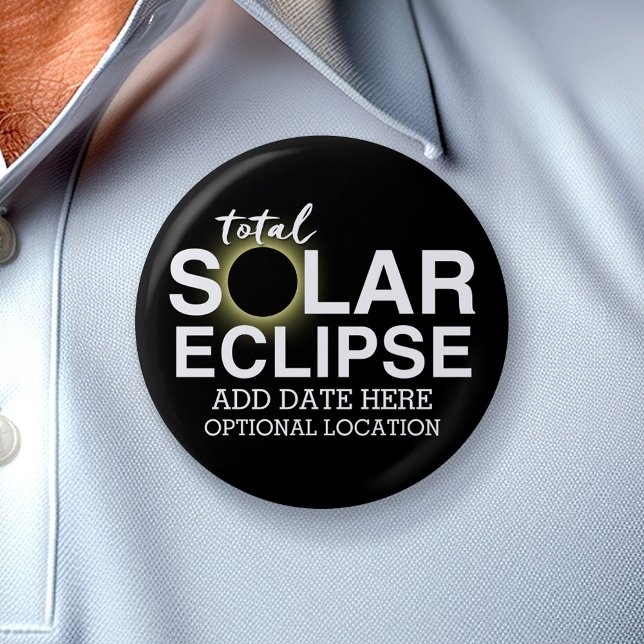 Total Solar Eclipse - Add Date and Your Location 2 Inch Round Button (Solar Eclipse Button - personalize with your information)