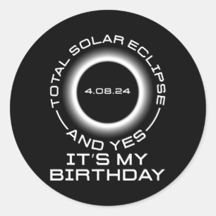 Total Solar Eclipse And Yes It#39;s My Birthday Ap Classic Round Sticker