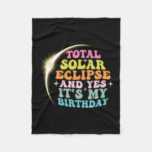 Total Solar Eclipse And Yes It#39;s My Birthday Ap Fleece Blanket