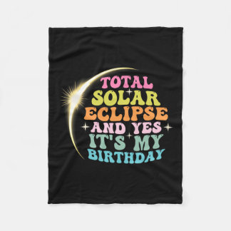 Total Solar Eclipse And Yes It#39;s My Birthday Ap Fleece Blanket