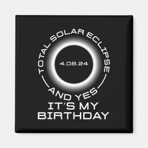 Total Solar Eclipse And Yes It#39;s My Birthday Ap Magnet