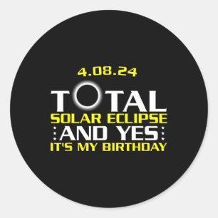Total Solar Eclipse And Yes It's My Birthday April Classic Round Sticker