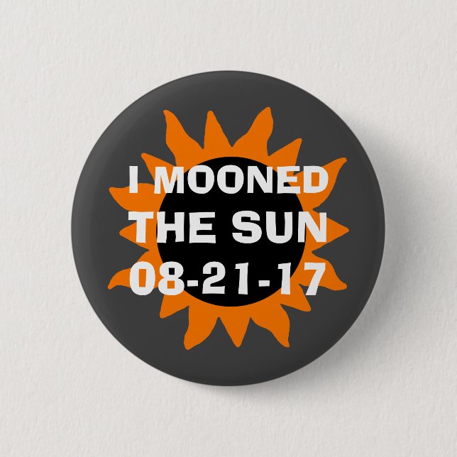 Total Solar Eclipse I Mooned the Sun 2 Inch Round Button (Front)
