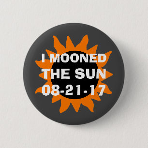 Total Solar Eclipse I Mooned the Sun 2 Inch Round Button