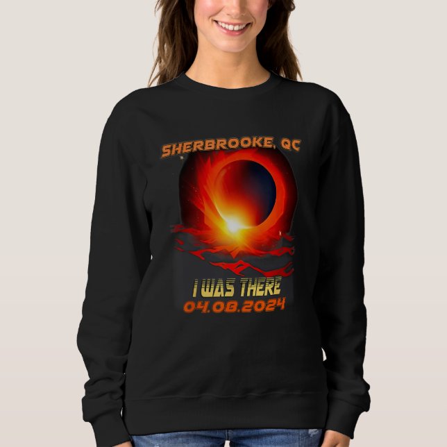 Total Solar Eclipse I Was There Sherbrooke Quebec  Sweatshirt (Front)