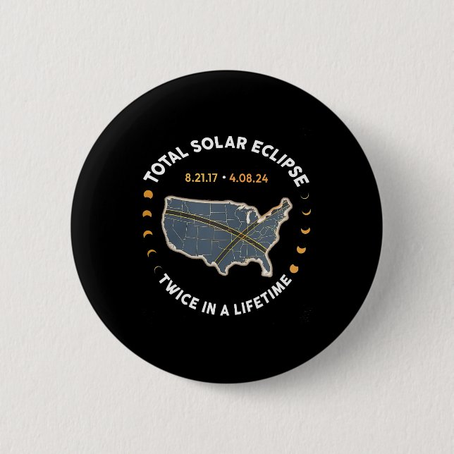 Total Solar Eclipse Twice In A Lifetime 2017 2024  2 Inch Round Button (Front)