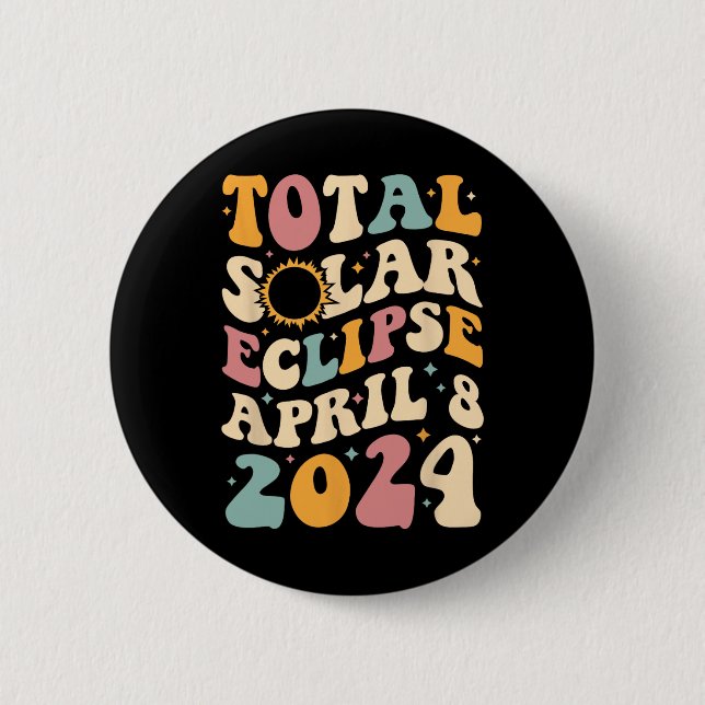 Totality 04 08 24 Total Solar Eclipse 2024 Groovy  2 Inch Round Button (Front)