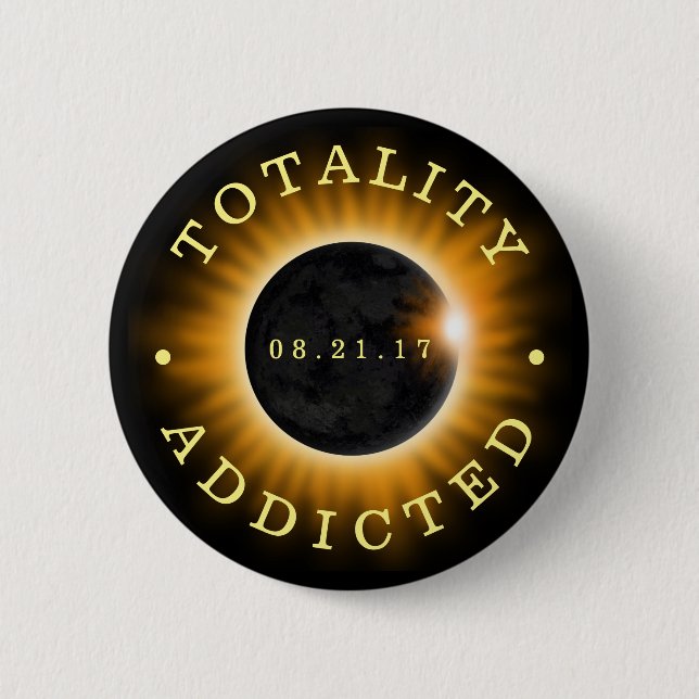 Totality Addicted Solar Eclipse 2017 2 Inch Round Button (Front)