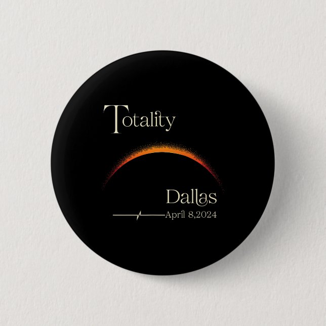 Totality Solar Eclipse Dallas Texas Total Solar Ec 2 Inch Round Button (Front)