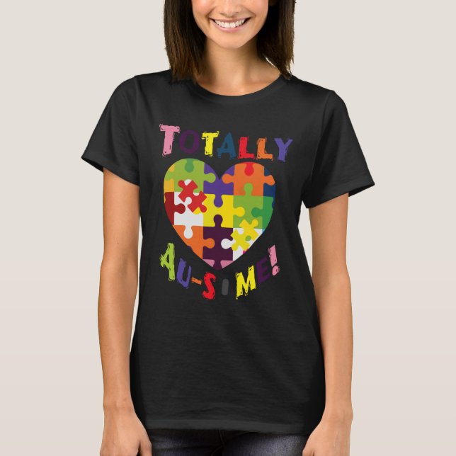 Totally Au Some! Support Love Accept World Autism  T-Shirt (Front)