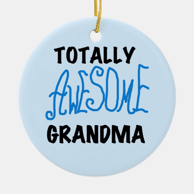 Totally Awesome Grandma - Blue Tshirts and Gifts Ceramic Ornament (Front)