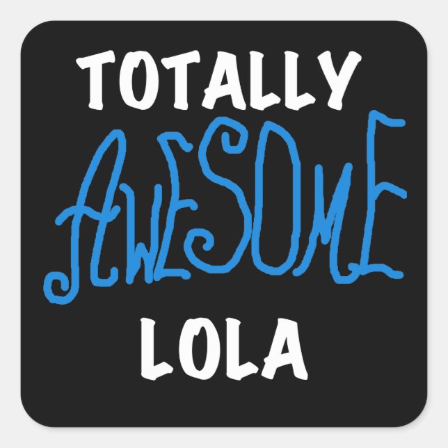 Totally Awesome Lola Blue Tshirts and Gifts Square Sticker (Front)