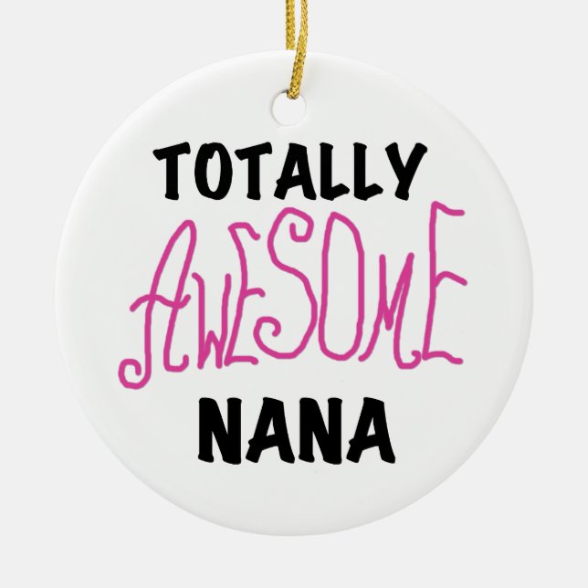 Totally Awesome Nana Pink T shirts and Gifts Ceramic Ornament (Front)