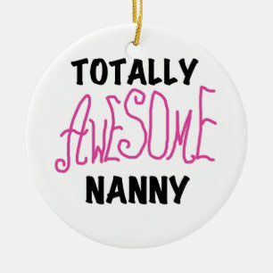 Totally Awesome Nanny Pink T-shirts and Gifts Ceramic Ornament