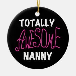 Totally Awesome Nanny Pink T-shirts and Gifts Ceramic Ornament