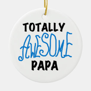 Totally Awesome Papa T-shirts and Gifts Ceramic Ornament