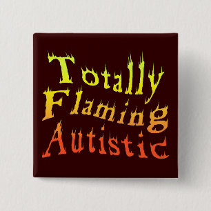 Totally Flaming Autistic Buttons