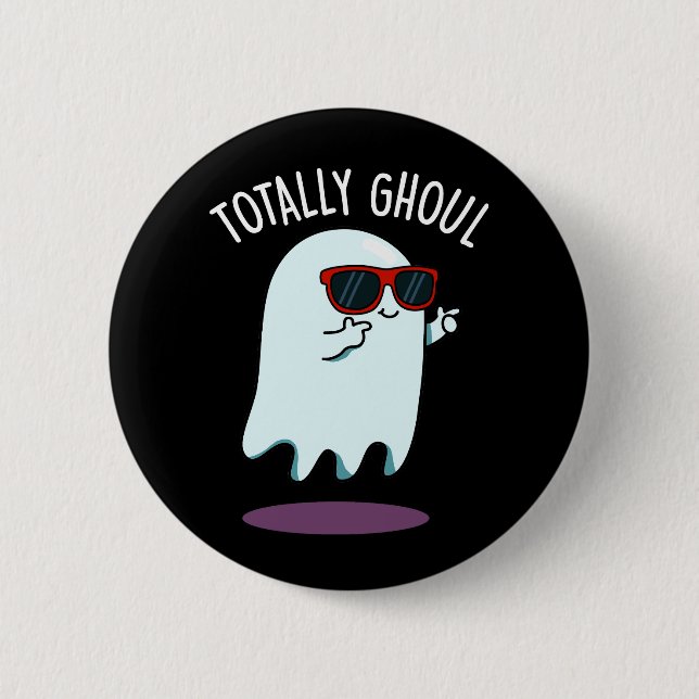 Totally Ghoul Funny Ghost Pun Dark BG 2 Inch Round Button (Front)