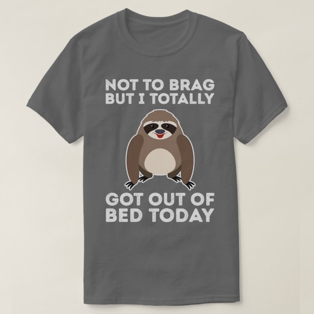 Totally Got Out Of Bed Today Funny Sloth T-Shirt (Design Front)
