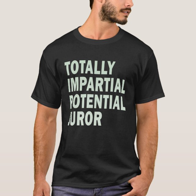 Totally Impartial Potential Juror_15 T-Shirt (Front)