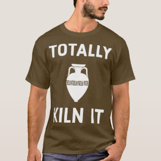 Totally Kiln It 17 T-Shirt
