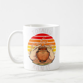 Totally Kiln It Funny Pottery Coffee Mug