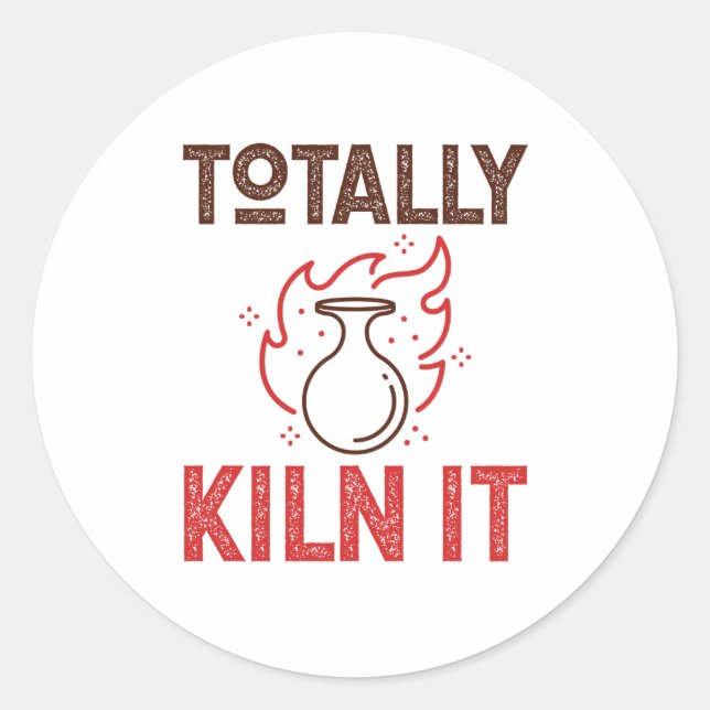 Totally Kiln It Pottery Ceramics Clay Pots Classic Round Sticker (Front)