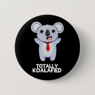 Totally Koala-fied Funny Koala Bear Pun Dark BG 2 Inch Round Button