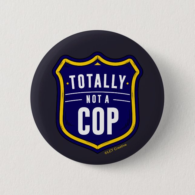 Totally Not A Cop 2 Inch Round Button (Front)