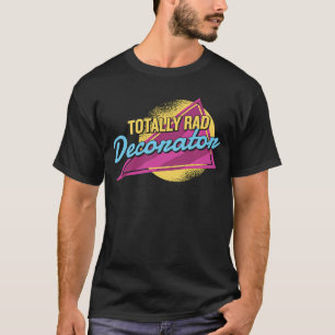 Totally Rad Decorator Retro Decor Decorating and D T-Shirt