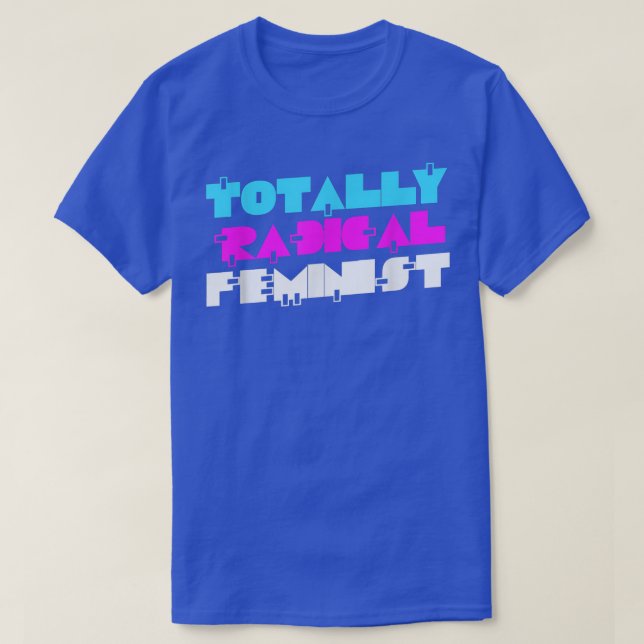 Totally Radical FeministRetro 80s Feminism5891  T-Shirt (Design Front)