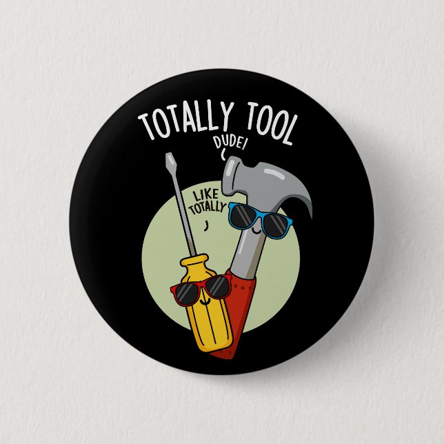 Totally Tool Funny Handyman Pun Dark BG 2 Inch Round Button (Front)