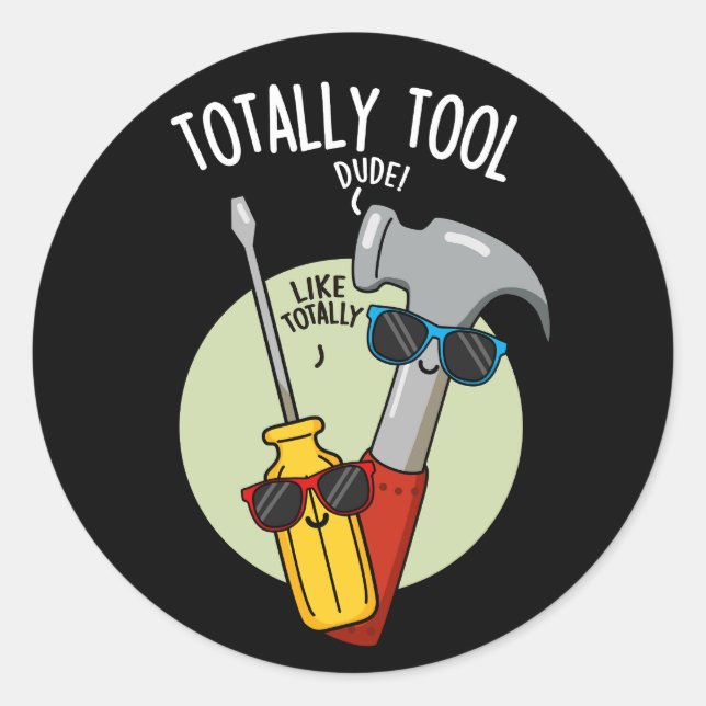 Totally Tool Funny Handyman Pun Dark BG Classic Round Sticker (Front)