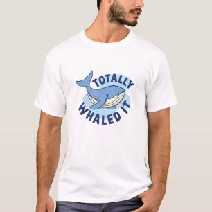 Totally Whaled It T-Shirt