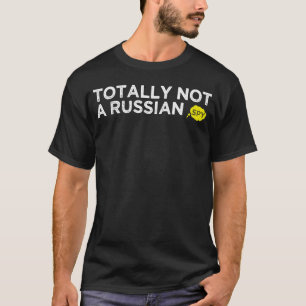 totaly not russian spy T-Shirt