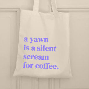 Tote Bag A yawn is silent screent for coffee