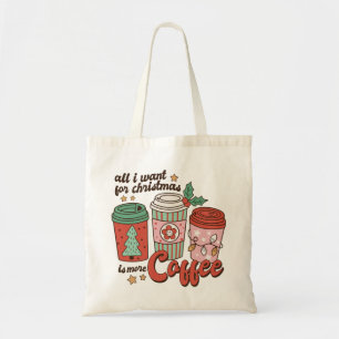 Tote Bag All I Want For Christmas Is More Coffee