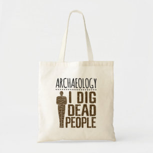 Tote Bag Archéologie Anthropologie J'Ai Crevé Personnes Mor