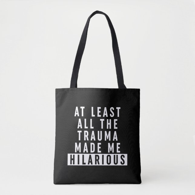 Tote Bag Au moins, tout le traumatisme m'a rendu Hilaire (Devant)