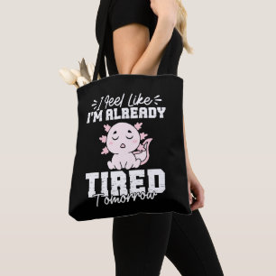 Tote Bag Axolotl Je me sens déjà fatigué Demain