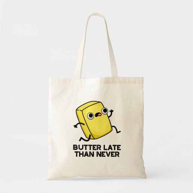 Tote Bag Beurre Tard Que Jamais Drôle Pun Alimentaire (Devant)