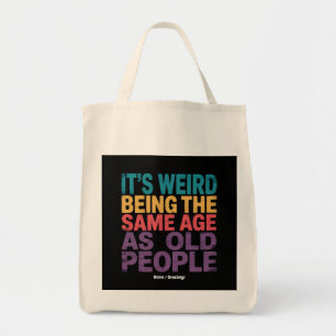Tote Bag C'est bizarre d'avoir le même âge que les personne
