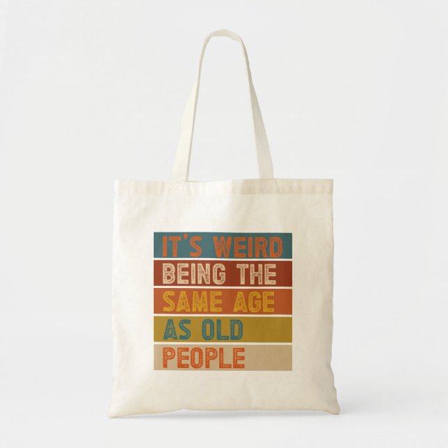 Tote Bag C'est bizarre d'être le même âge que les personnes (Devant)