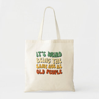 Tote Bag C'Est Étrange D'Être Le Même Âge Que Les Personnes