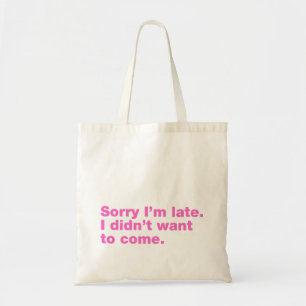 Tote Bag Désolé d'être en retard. Je ne voulais pas venir