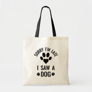 Tote Bag Désolé, je suis en retard, j'ai vu un chien // Drô