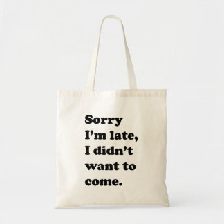 Tote Bag Désolé je suis en retard, je n'ai pas voulu venir