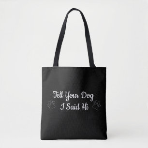 Tote Bag Dis à ton chien que j'ai dit bonjour